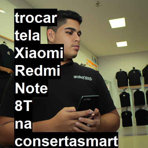 TROCAR TELA XIAOMI REDMI NOTE 8T | Veja o preço