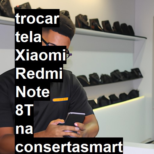 TROCAR TELA XIAOMI REDMI NOTE 8T | Veja o preço