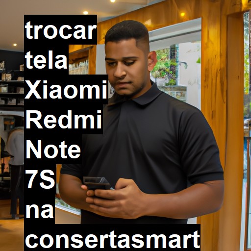 TROCAR TELA XIAOMI REDMI NOTE 7S | Veja o preço