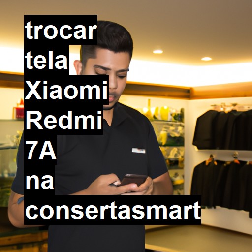 TROCAR TELA XIAOMI REDMI 7A | Veja o preço