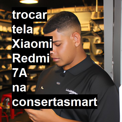 TROCAR TELA XIAOMI REDMI 7A | Veja o preço