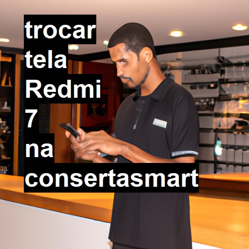 TROCAR TELA REDMI 7 | Veja o preço