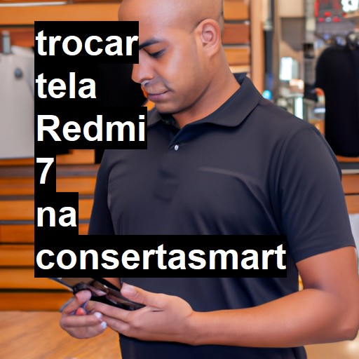 TROCAR TELA REDMI 7 | Veja o preço