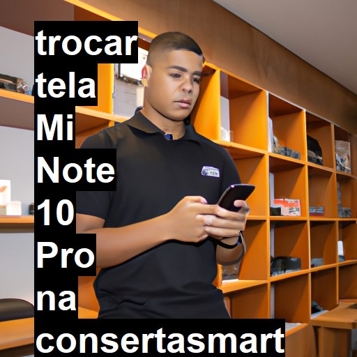 TROCAR TELA MI NOTE 10 PRO | Veja o preço