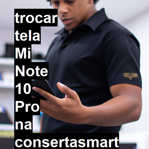 TROCAR TELA MI NOTE 10 PRO | Veja o preço