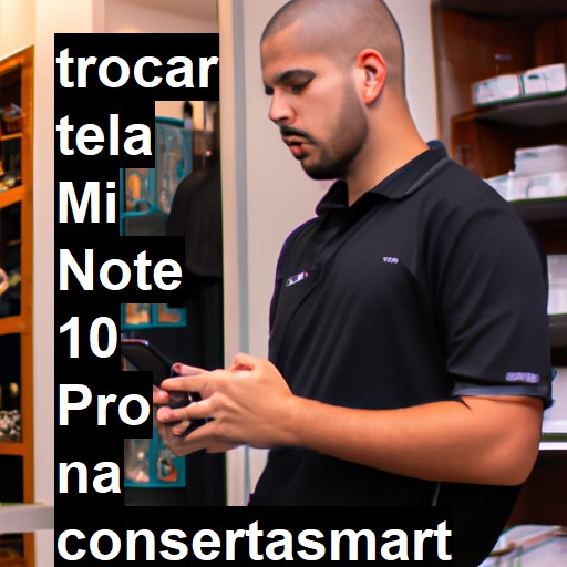 TROCAR TELA MI NOTE 10 PRO | Veja o preço