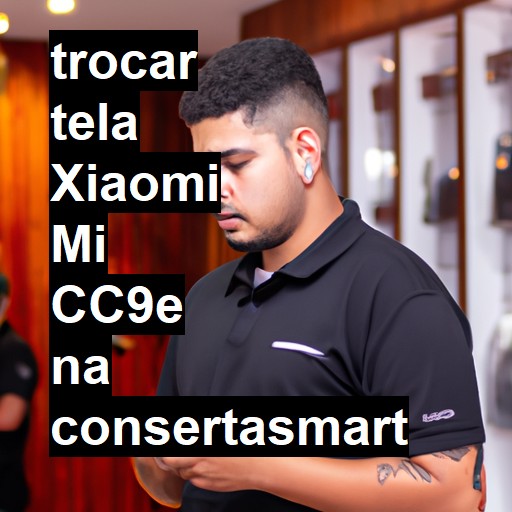 TROCAR TELA XIAOMI MI CC9E | Veja o preço