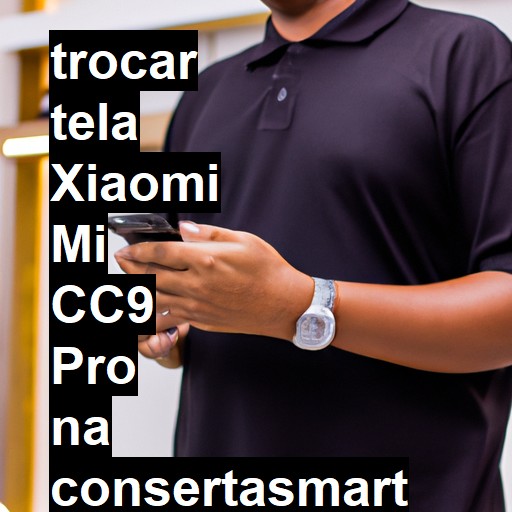 TROCAR TELA XIAOMI MI CC9 PRO | Veja o preço