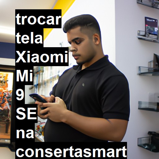 TROCAR TELA XIAOMI MI 9 SE | Veja o preço