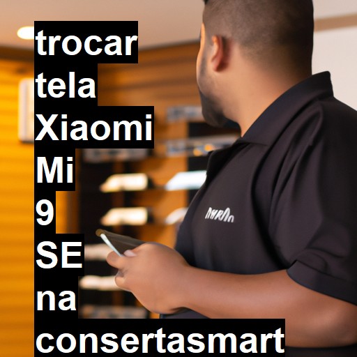 TROCAR TELA XIAOMI MI 9 SE | Veja o preço