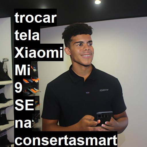 TROCAR TELA XIAOMI MI 9 SE | Veja o preço