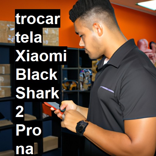 TROCAR TELA XIAOMI BLACK SHARK 2 PRO | Veja o preço