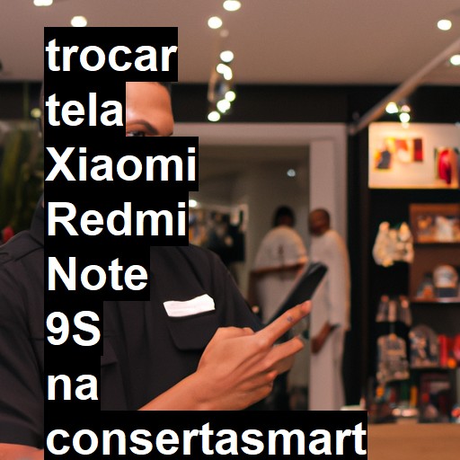 TROCAR TELA XIAOMI REDMI NOTE 9S | Veja o preço