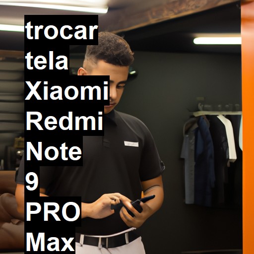 TROCAR TELA XIAOMI REDMI NOTE 9 PRO MAX | Veja o preço