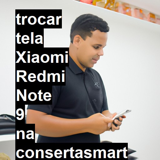 TROCAR TELA XIAOMI REDMI NOTE 9 | Veja o preço