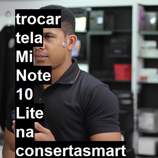 TROCAR TELA MI NOTE 10 LITE | Veja o preço