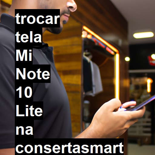 TROCAR TELA MI NOTE 10 LITE | Veja o preço