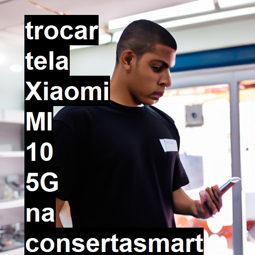 TROCAR TELA XIAOMI MI 10 5G | Veja o preço