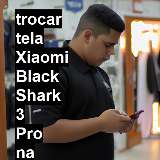 TROCAR TELA XIAOMI BLACK SHARK 3 PRO | Veja o preço