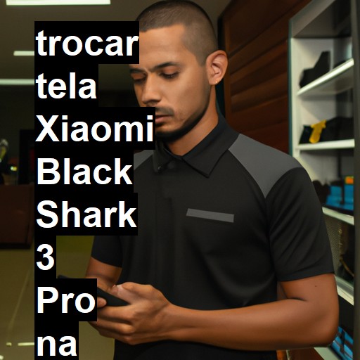 TROCAR TELA XIAOMI BLACK SHARK 3 PRO | Veja o preço