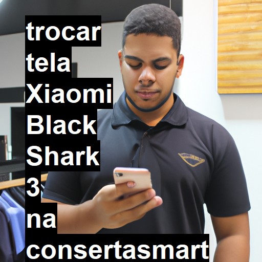 TROCAR TELA XIAOMI BLACK SHARK 3 | Veja o preço