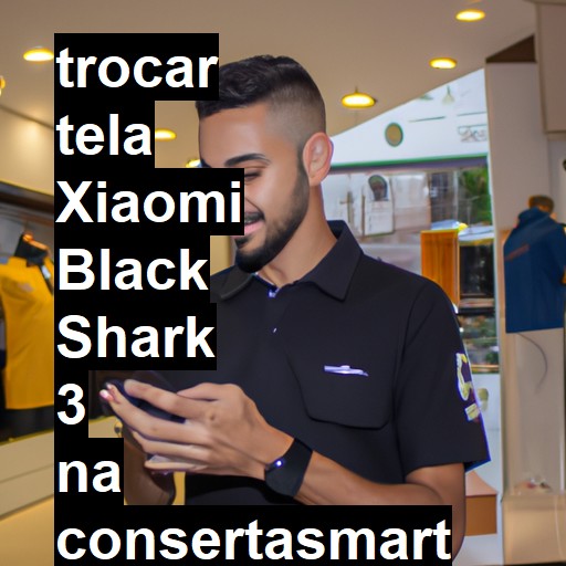 TROCAR TELA XIAOMI BLACK SHARK 3 | Veja o preço