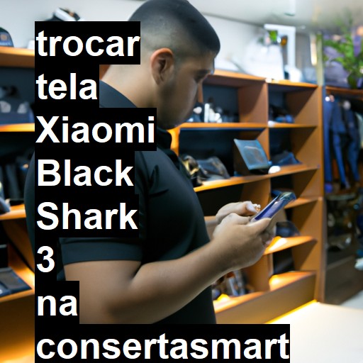 TROCAR TELA XIAOMI BLACK SHARK 3 | Veja o preço