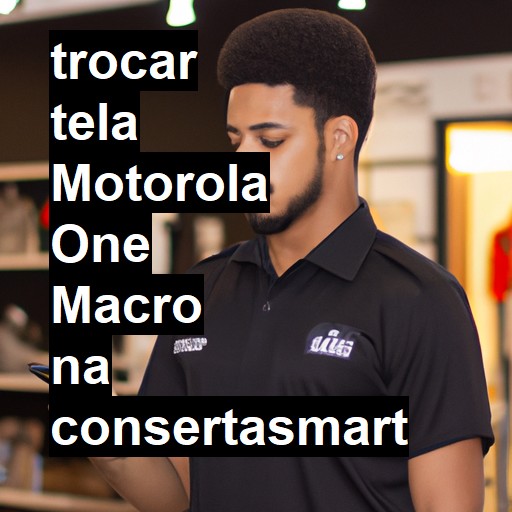 TROCAR TELA MOTOROLA ONE MACRO | Veja o preço