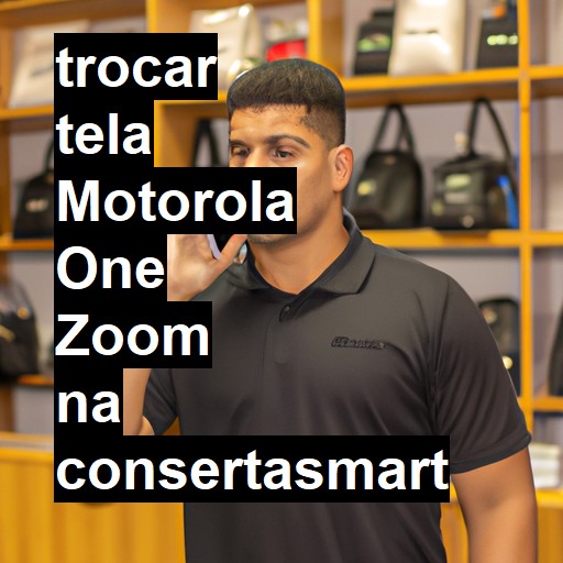 TROCAR TELA MOTOROLA ONE ZOOM | Veja o preço