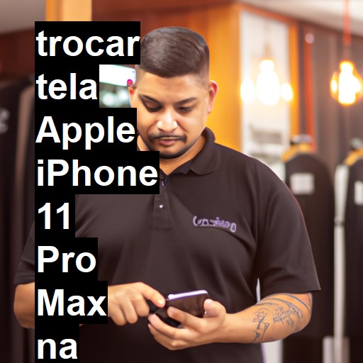 TROCAR TELA APPLE IPHONE 11 PRO MAX | Veja o preço