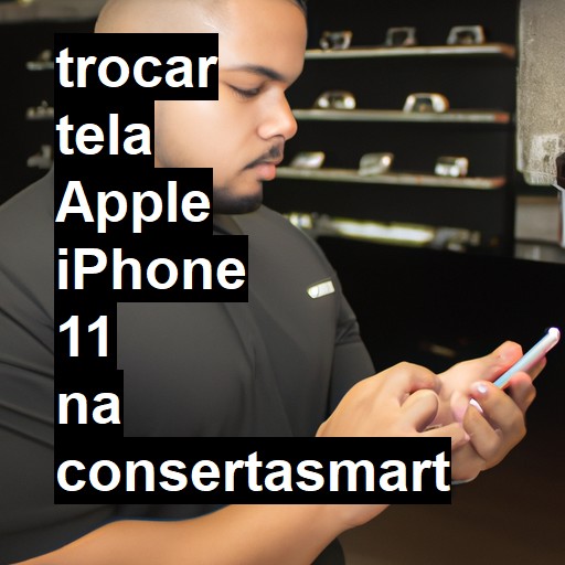 TROCAR TELA APPLE IPHONE 11 | Veja o preço