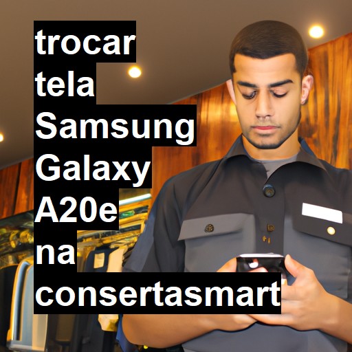 TROCAR TELA SAMSUNG GALAXY A20E | Veja o preço