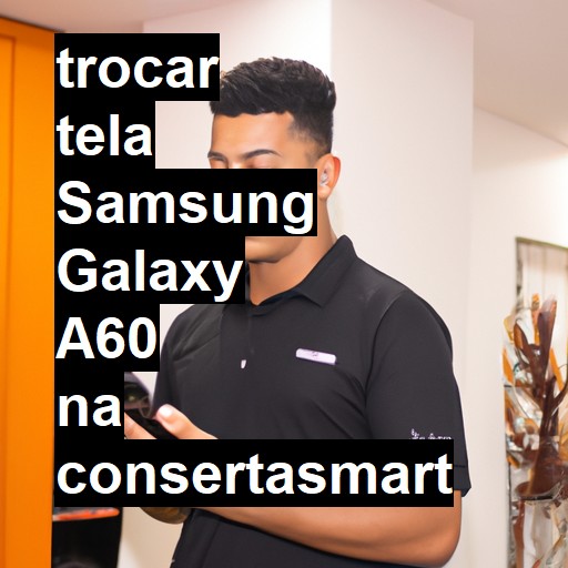 TROCAR TELA SAMSUNG GALAXY A60 | Veja o preço