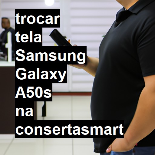 TROCAR TELA SAMSUNG GALAXY A50S | Veja o preço