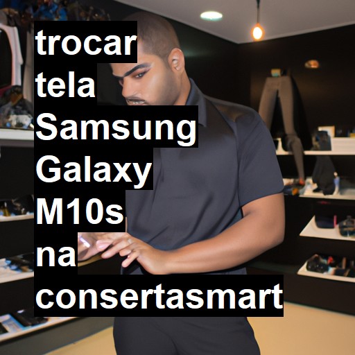 TROCAR TELA SAMSUNG GALAXY M10S | Veja o preço