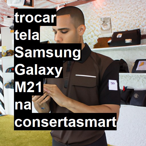 TROCAR TELA SAMSUNG GALAXY M21 | Veja o preço