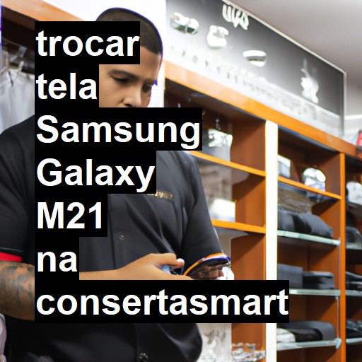 TROCAR TELA SAMSUNG GALAXY M21 | Veja o preço