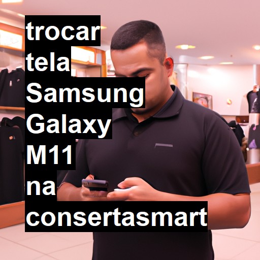 TROCAR TELA SAMSUNG GALAXY M11 | Veja o preço