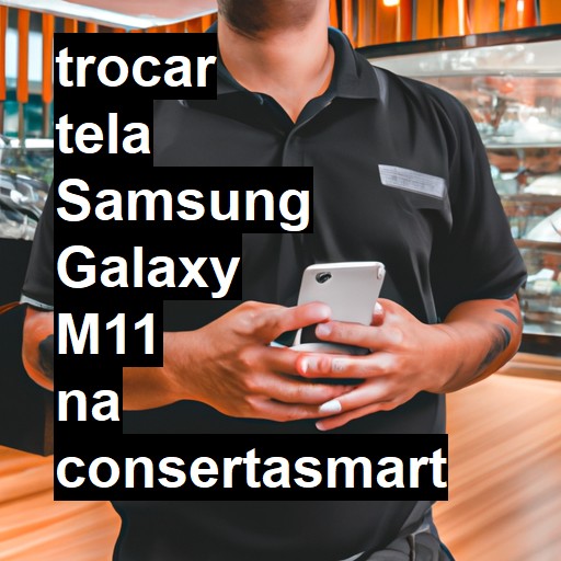 TROCAR TELA SAMSUNG GALAXY M11 | Veja o preço