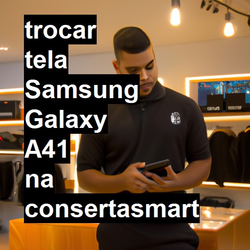 TROCAR TELA SAMSUNG GALAXY A41 | Veja o preço