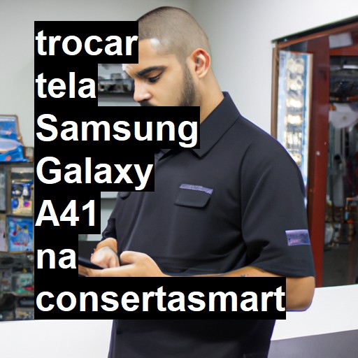 TROCAR TELA SAMSUNG GALAXY A41 | Veja o preço