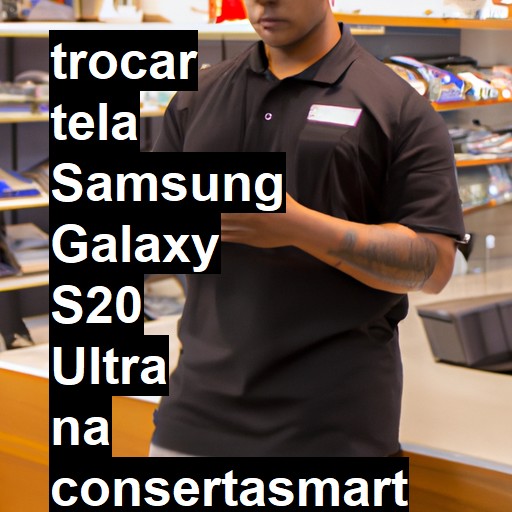 TROCAR TELA SAMSUNG GALAXY S20 ULTRA | Veja o preço