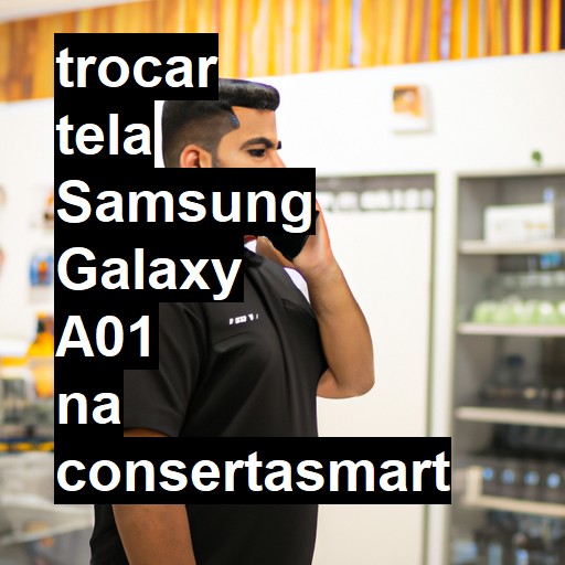 TROCAR TELA SAMSUNG GALAXY A01 | Veja o preço