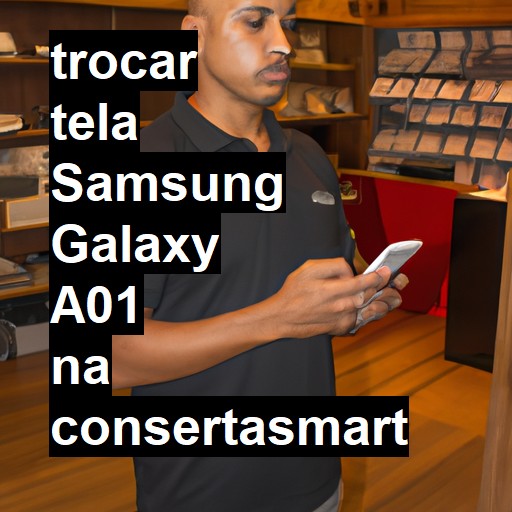 TROCAR TELA SAMSUNG GALAXY A01 | Veja o preço