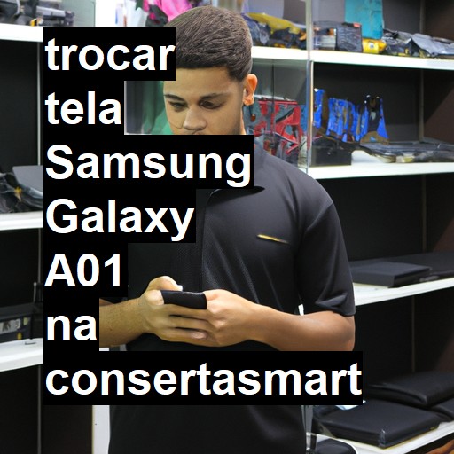 TROCAR TELA SAMSUNG GALAXY A01 | Veja o preço