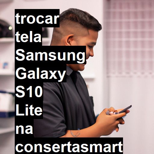 TROCAR TELA SAMSUNG GALAXY S10 LITE | Veja o preço