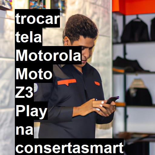 TROCAR TELA MOTOROLA MOTO Z3 PLAY | Veja o preço