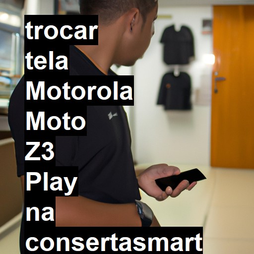 TROCAR TELA MOTOROLA MOTO Z3 PLAY | Veja o preço