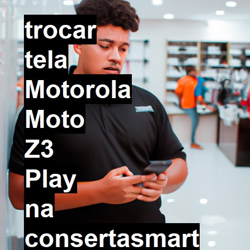 TROCAR TELA MOTOROLA MOTO Z3 PLAY | Veja o preço