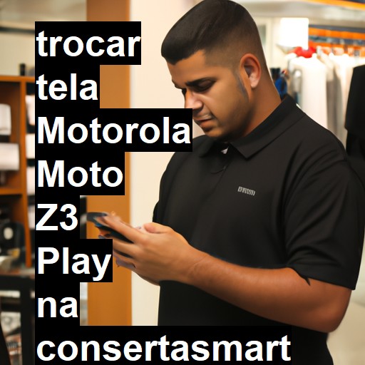 TROCAR TELA MOTOROLA MOTO Z3 PLAY | Veja o preço